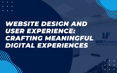Website Design and User Experience: Crafting Meaningful Digital Experiences