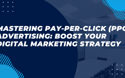 Mastering Pay-per-click (PPC) Advertising: Boost Your Digital Marketing Strategy