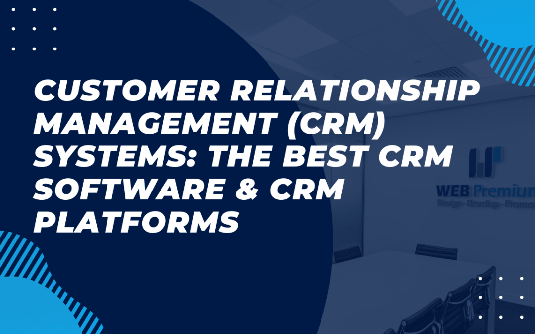 Customer Relationship Management (CRM) Systems: The Best CRM Software & CRM Platforms