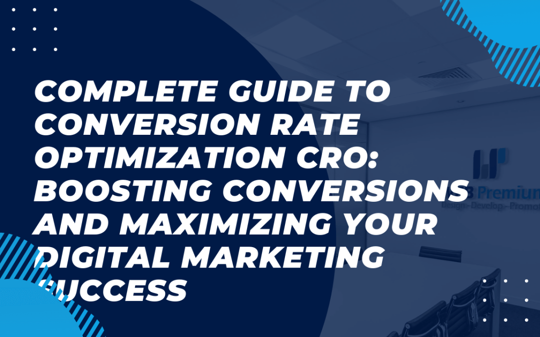 Complete Guide to Conversion Rate Optimization CRO: Boosting Conversions and Maximizing Your Digital Marketing Success